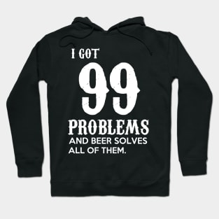 I got 99 problems and beer solves all of them Hoodie